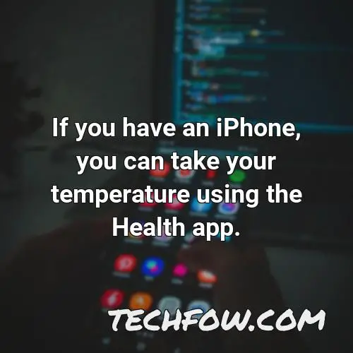 if you have an iphone you can take your temperature using the health app