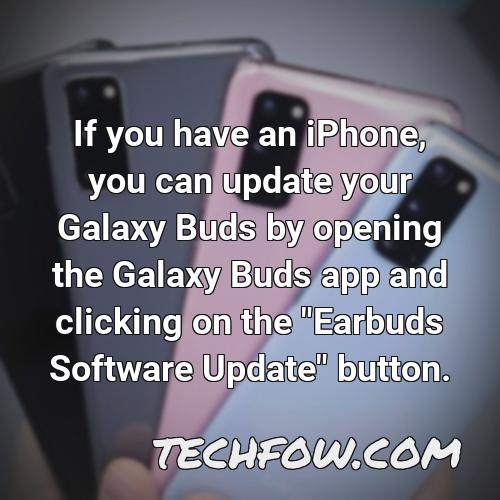 if you have an iphone you can update your galaxy buds by opening the galaxy buds app and clicking on the earbuds software update button