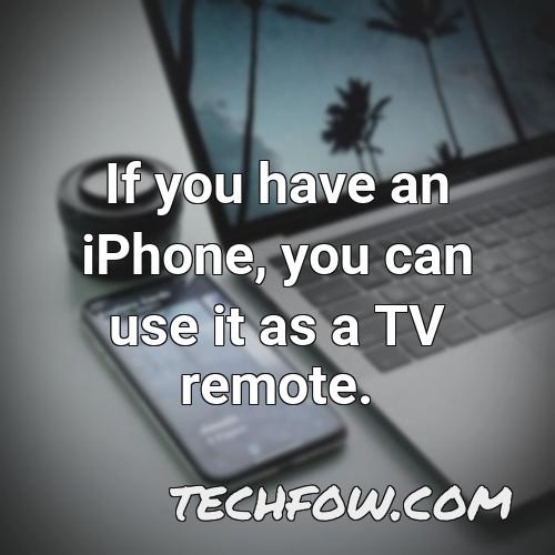 if you have an iphone you can use it as a tv remote