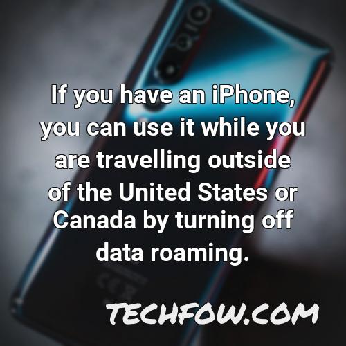 if you have an iphone you can use it while you are travelling outside of the united states or canada by turning off data roaming