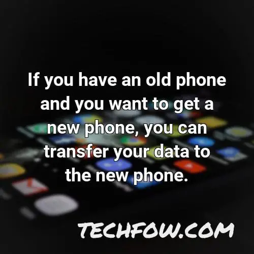 if you have an old phone and you want to get a new phone you can transfer your data to the new phone
