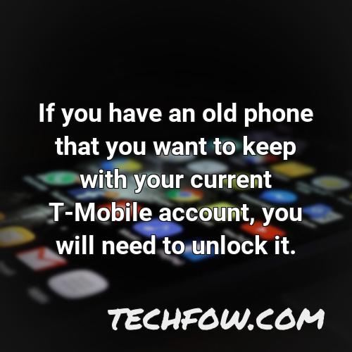 if you have an old phone that you want to keep with your current t mobile account you will need to unlock it