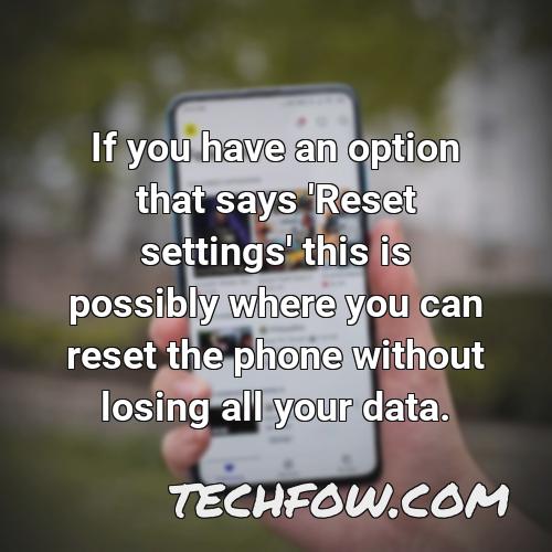if you have an option that says reset settings this is possibly where you can reset the phone without losing all your data