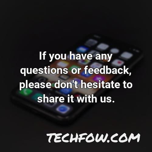 if you have any questions or feedback please don t hesitate to share it with us