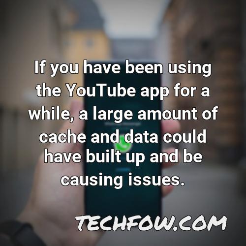 if you have been using the youtube app for a while a large amount of cache and data could have built up and be causing issues