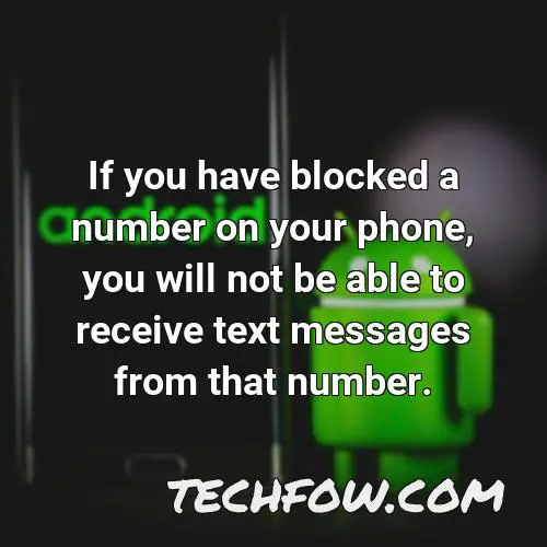 if you have blocked a number on your phone you will not be able to receive text messages from that number