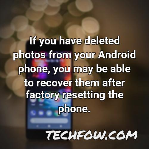 if you have deleted photos from your android phone you may be able to recover them after factory resetting the phone