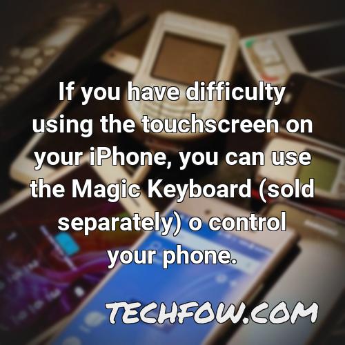 if you have difficulty using the touchscreen on your iphone you can use the magic keyboard sold separately o control your phone