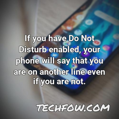 if you have do not disturb enabled your phone will say that you are on another line even if you are not