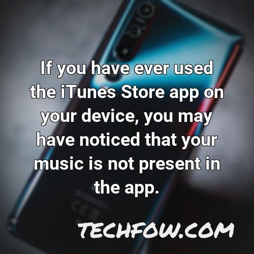 if you have ever used the itunes store app on your device you may have noticed that your music is not present in the app