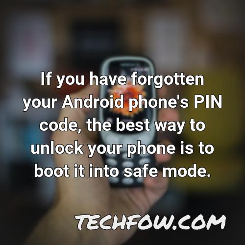if you have forgotten your android phone s pin code the best way to unlock your phone is to boot it into safe mode