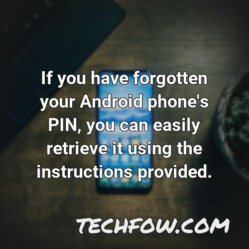 if you have forgotten your android phone s pin you can easily retrieve it using the instructions provided