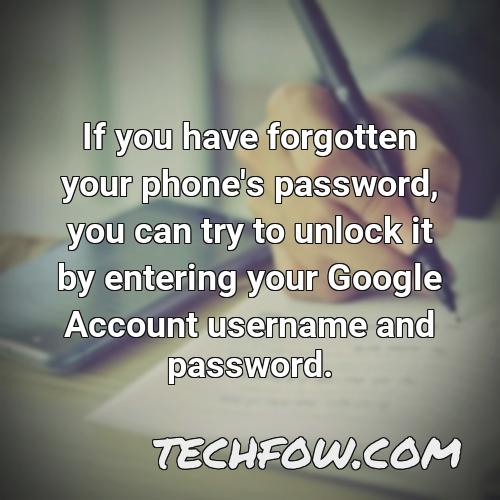 if you have forgotten your phone s password you can try to unlock it by entering your google account username and password