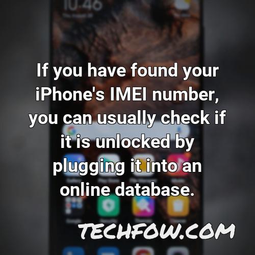 if you have found your iphone s imei number you can usually check if it is unlocked by plugging it into an online database