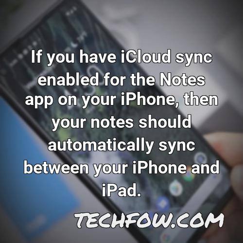 if you have icloud sync enabled for the notes app on your iphone then your notes should automatically sync between your iphone and ipad
