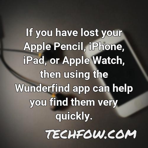 if you have lost your apple pencil iphone ipad or apple watch then using the wunderfind app can help you find them very quickly