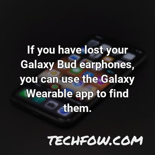 if you have lost your galaxy bud earphones you can use the galaxy wearable app to find them