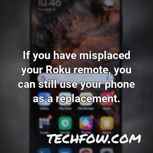 if you have misplaced your roku remote you can still use your phone as a replacement