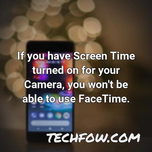 if you have screen time turned on for your camera you won t be able to use facetime