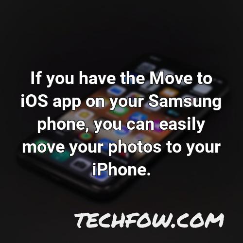 if you have the move to ios app on your samsung phone you can easily move your photos to your iphone