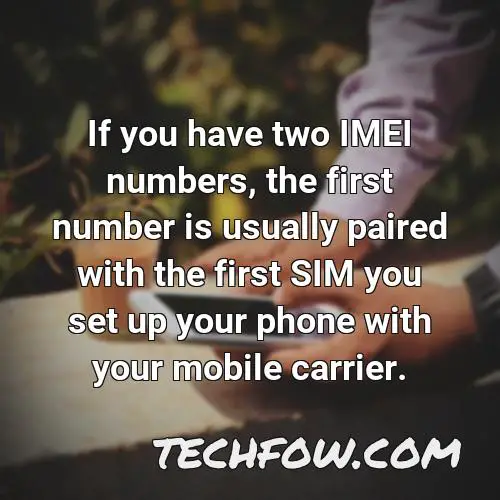 if you have two imei numbers the first number is usually paired with the first sim you set up your phone with your mobile carrier