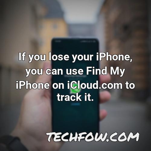 if you lose your iphone you can use find my iphone on icloud com to track it