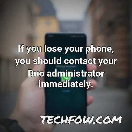 if you lose your phone you should contact your duo administrator immediately