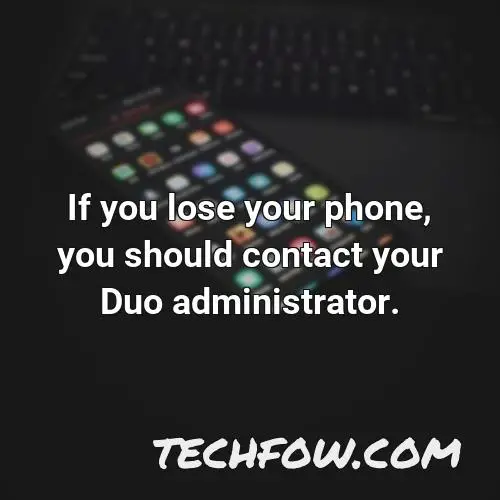 if you lose your phone you should contact your duo administrator