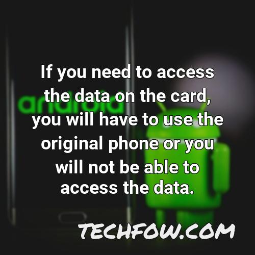 if you need to access the data on the card you will have to use the original phone or you will not be able to access the data