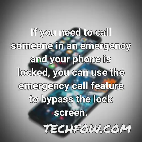 if you need to call someone in an emergency and your phone is locked you can use the emergency call feature to bypass the lock screen