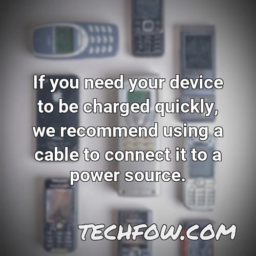 if you need your device to be charged quickly we recommend using a cable to connect it to a power source