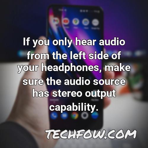 if you only hear audio from the left side of your headphones make sure the audio source has stereo output capability