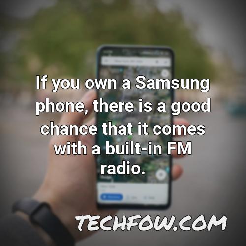 if you own a samsung phone there is a good chance that it comes with a built in fm radio