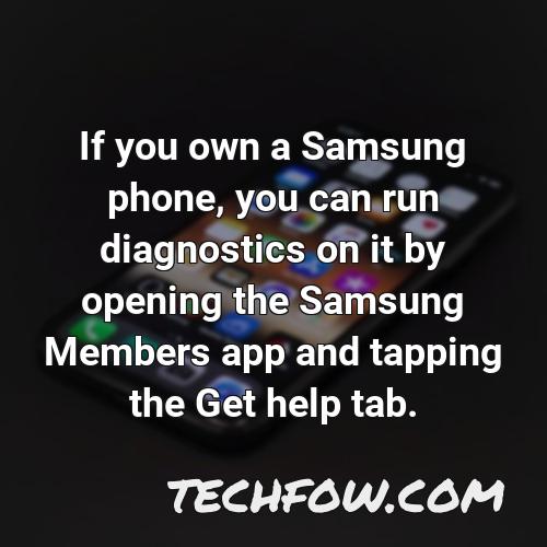 if you own a samsung phone you can run diagnostics on it by opening the samsung members app and tapping the get help tab