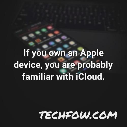 if you own an apple device you are probably familiar with icloud
