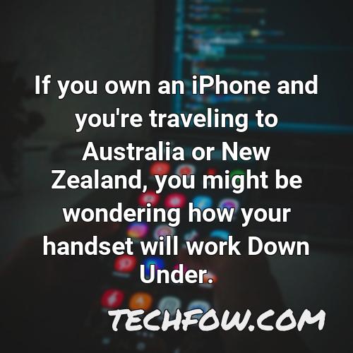 if you own an iphone and you re traveling to australia or new zealand you might be wondering how your handset will work down under