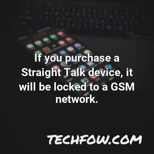 if you purchase a straight talk device it will be locked to a gsm network