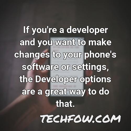 if you re a developer and you want to make changes to your phone s software or settings the developer options are a great way to do that