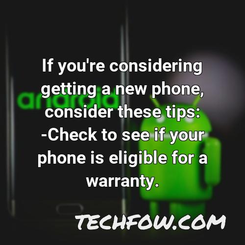 if you re considering getting a new phone consider these tips check to see if your phone is eligible for a warranty
