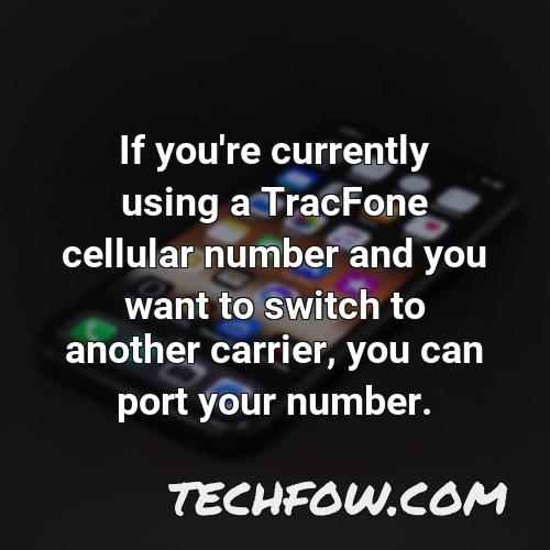 if you re currently using a tracfone cellular number and you want to switch to another carrier you can port your number
