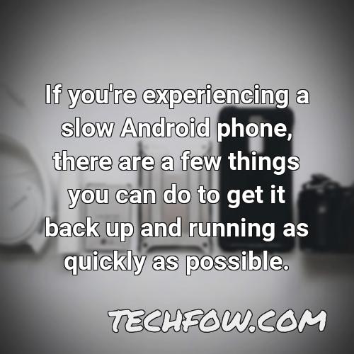 if you re experiencing a slow android phone there are a few things you can do to get it back up and running as quickly as possible