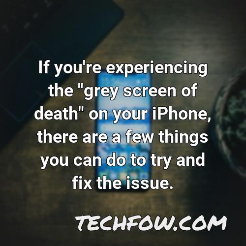 if you re experiencing the grey screen of death on your iphone there are a few things you can do to try and fix the issue