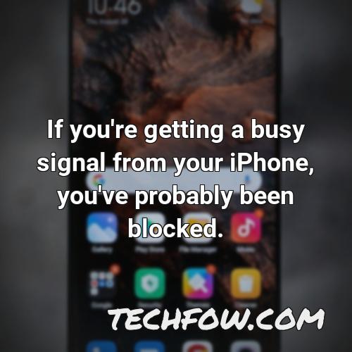 if you re getting a busy signal from your iphone you ve probably been blocked