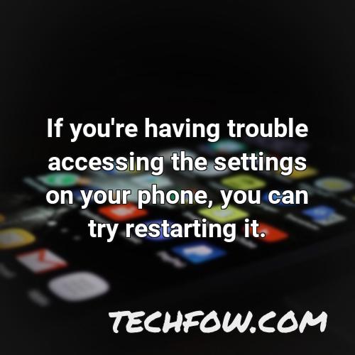 if you re having trouble accessing the settings on your phone you can try restarting it