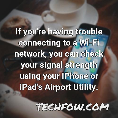 if you re having trouble connecting to a wi fi network you can check your signal strength using your iphone or ipad s airport utility
