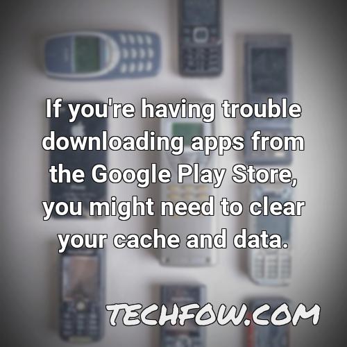 if you re having trouble downloading apps from the google play store you might need to clear your cache and data