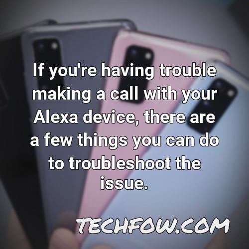 if you re having trouble making a call with your alexa device there are a few things you can do to troubleshoot the issue