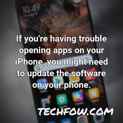 if you re having trouble opening apps on your iphone you might need to update the software on your phone