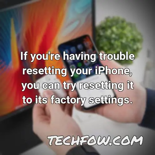 if you re having trouble resetting your iphone you can try resetting it to its factory settings