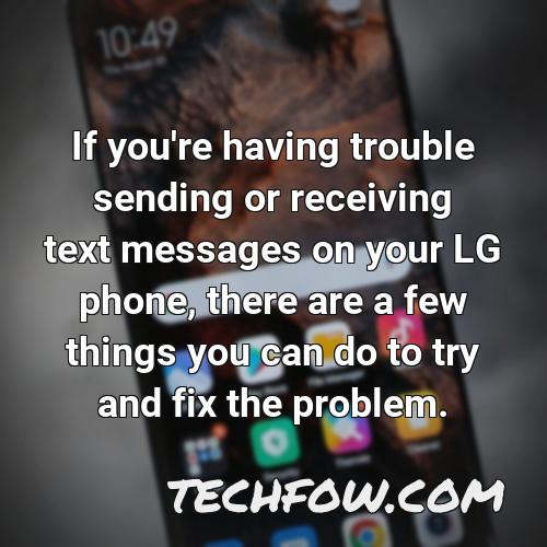 if you re having trouble sending or receiving text messages on your lg phone there are a few things you can do to try and fix the problem